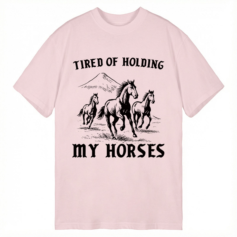 Modecanvas Tired Of Holding My Horses DTG Printing Classic T-Shirt-modecanvas