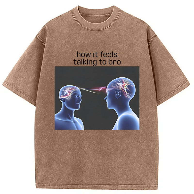 Modecanvas How It Feels Talking To Bro Brainrot Meme DTG Printing Washed T-Shirt