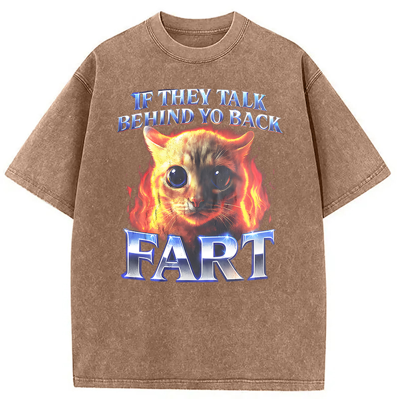 Modecanvas If They Talk Behind Yo Back Fart Funny Cat Meme DTG Printing Washed T-Shirt