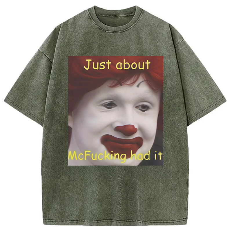 Modecanvas Just About Mcfukcing Had It Meme Washed T-Shirt