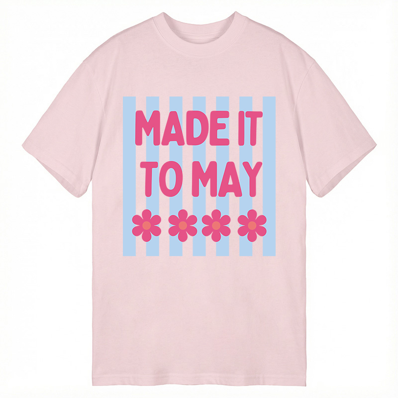 Modecanvas Made It To May DTG Printing Classic T-Shirt-modecanvas