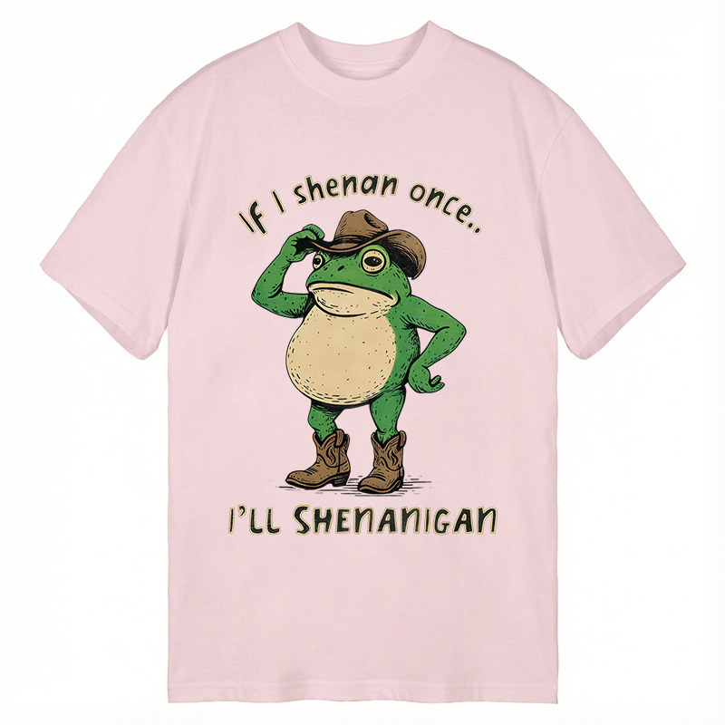 Modecanvas If I Shenan Once Funny Meme DTG Printing Classic T-Shirt-modecanvas
