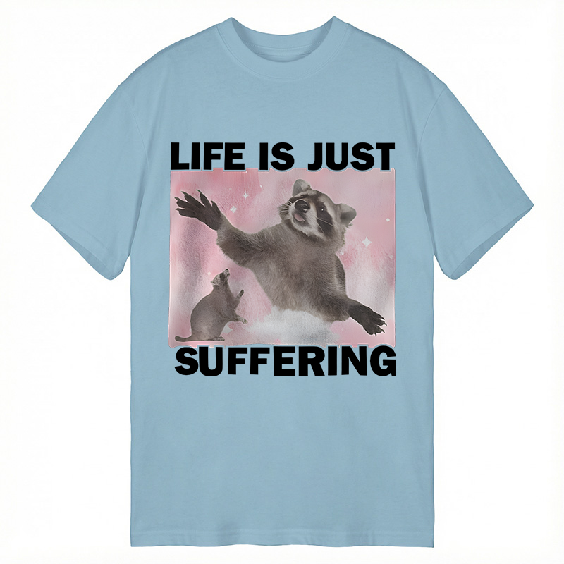 Modecanvas Life is Just Suffering Funny Raccoon Meme DTG Printing Classic T-Shirt-modecanvas