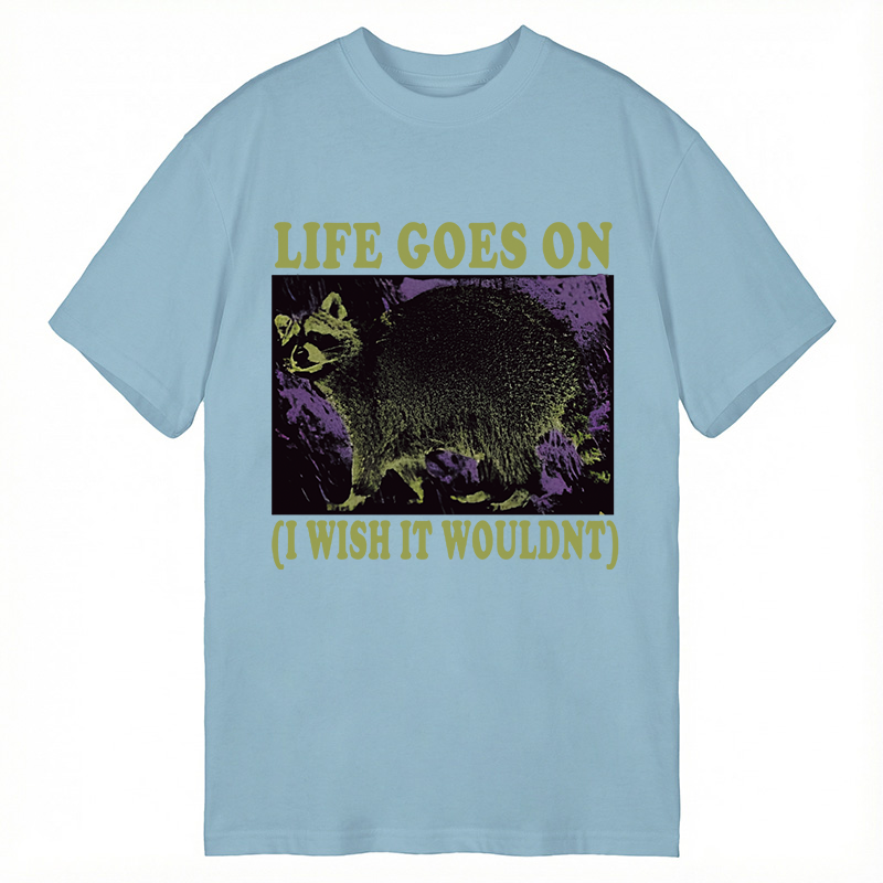 Modecanvas Life Goes On Funny Raccoon Meme DTG Printing Classic T-Shirt-modecanvas