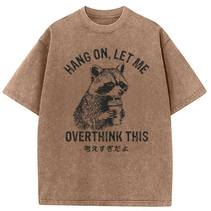 Modecanvas Hang On Let Me Overthink This DTG Printing Washed T-Shirt