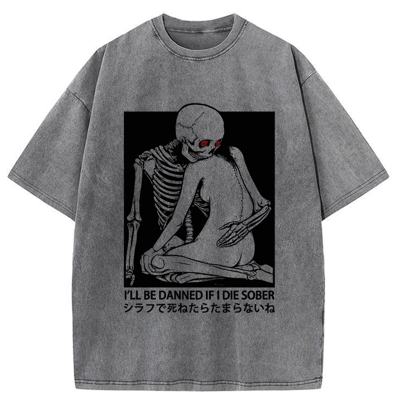 Modecanvas I Will Be Damned If I Die Sober DTG Printing Washed T-Shirt-modecanvas