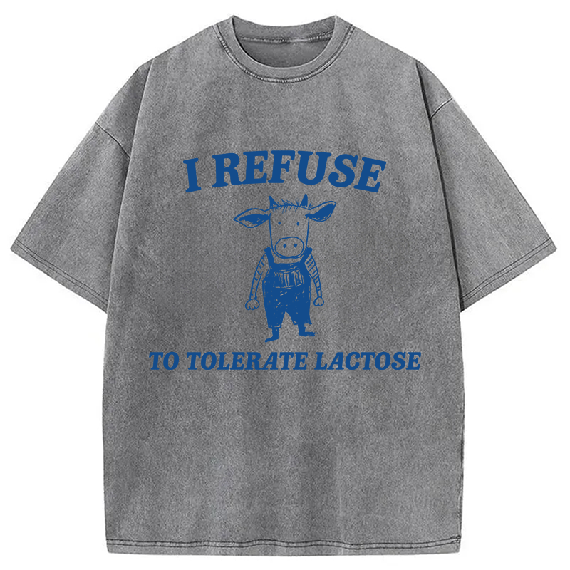 Modecanvas I Refuse To Tolerate Lactose DTG Printing Washed T-Shirt