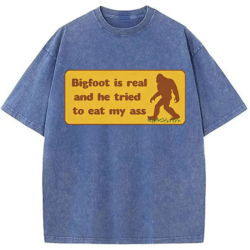 Modecanvas Bigfoot Is Real And He Tried To Eat My Ass DTG Printing Washed T-Shirt