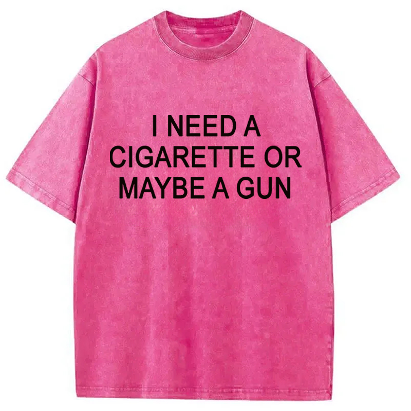 Modecanvas I Need a Cigarette or Maybe a Gun DTG Printing Washed T-Shirt
