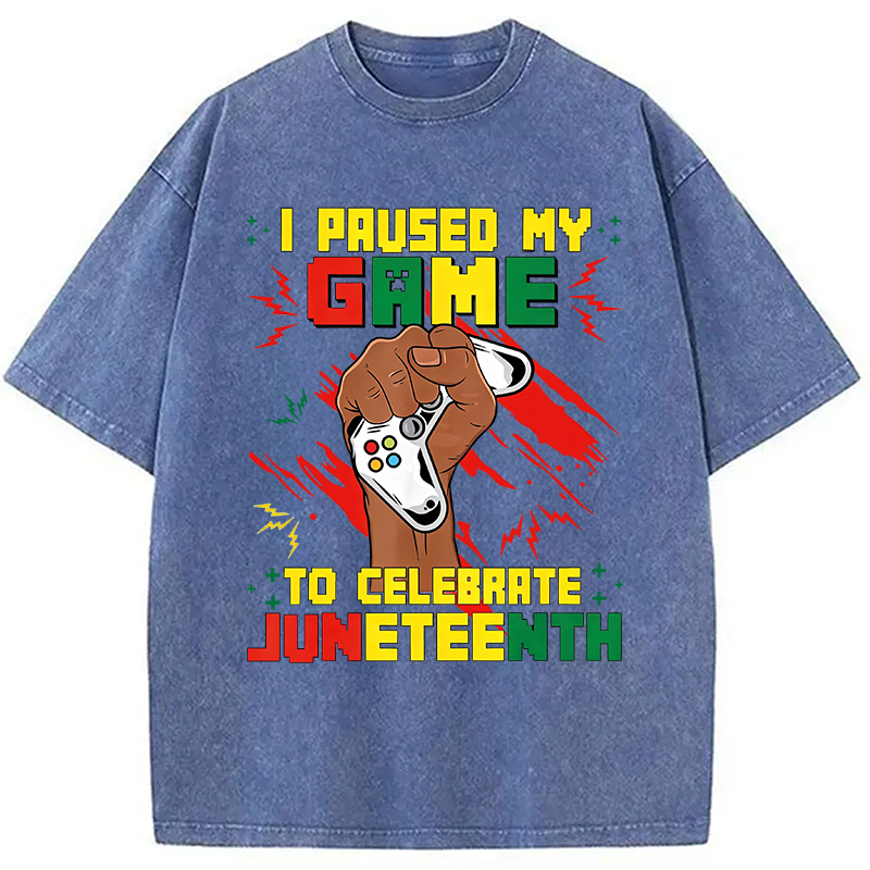Modecanvas I Paused My Game To Celebrate Juneteenth DTG Printing Washed T-Shirt