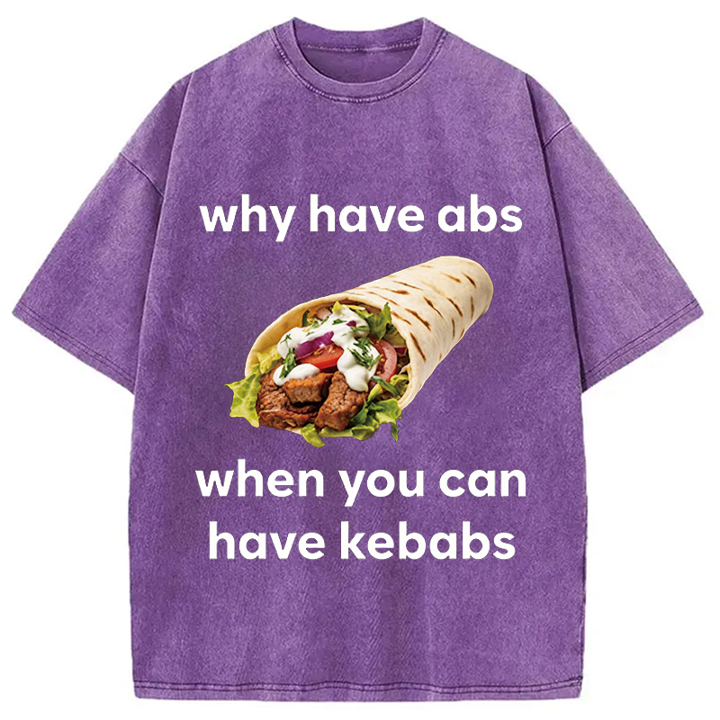 Modecanvas Why Have Abs When You Can Have Kebabs DTG Printing Washed T-Shirt