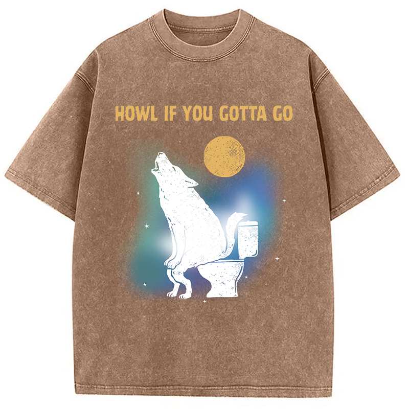 Modecanvas Funny Howl If You Gotta Go DTG Printing Washed T-Shirt