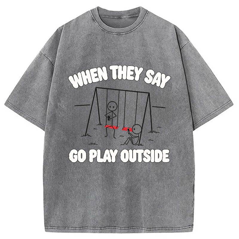 Modecanvas When They Say Go Play Outside DTG Printing Washed T-Shirt