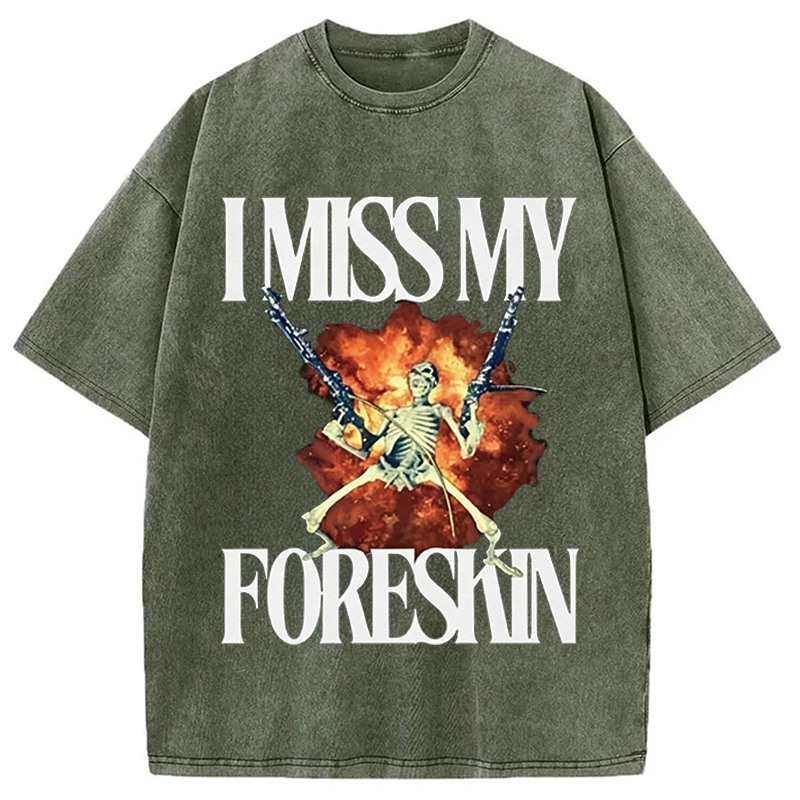 Modecanvas I Miss My Foreskin DTG Printing Washed T-Shirt-modecanvas
