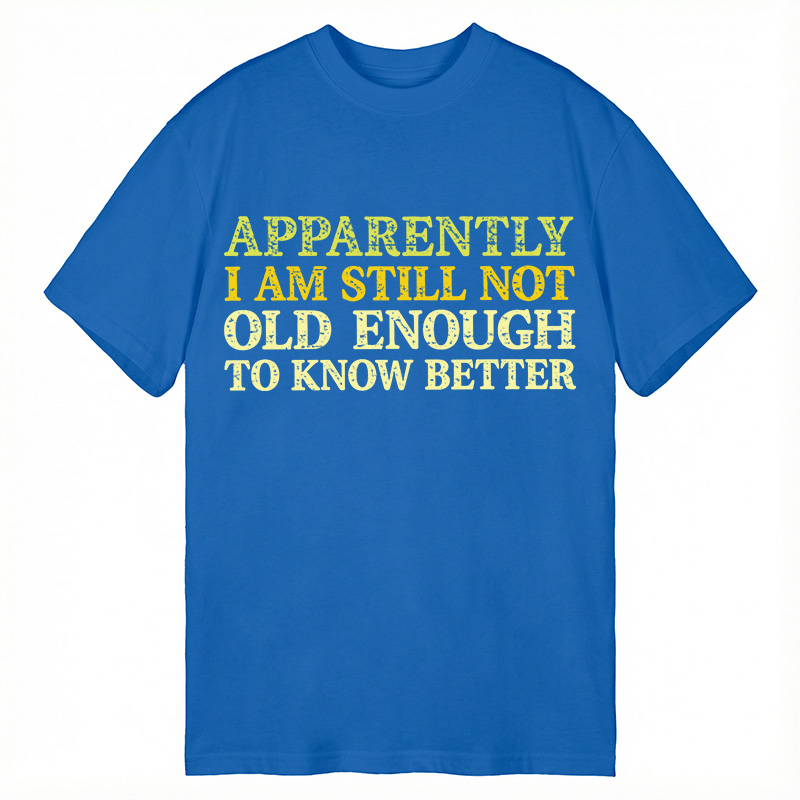 Modecanvas Still Not Old Enough To Know Better DTG Printing Classic T-Shirt-modecanvas