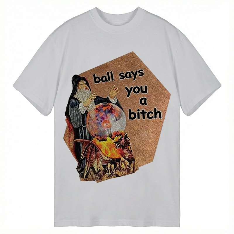 Modecanvas Ball Says You A Bitch Meme DTG Printing Classic T-Shirt-modecanvas