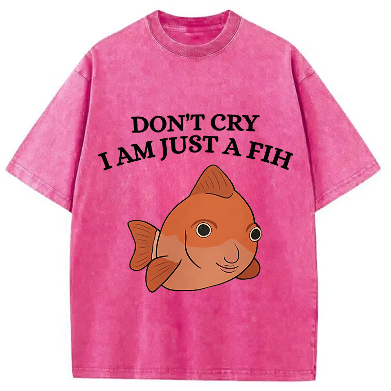 Modecanvas Don't Cry I'm Just A Fih DTG Printing Washed T-Shirt