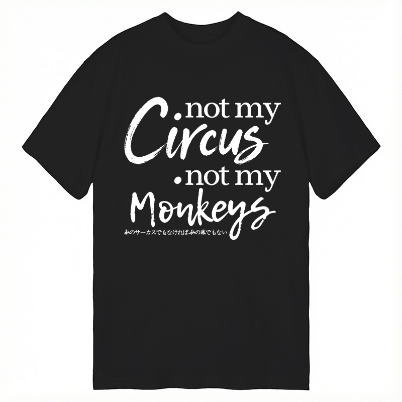 Modecanvas Not My Circus Not My Monkeys DTG Printing Classic T-Shirt-modecanvas