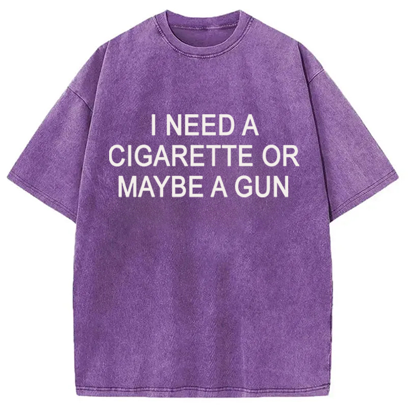 Modecanvas I Need a Cigarette or Maybe a Gun DTG Printing Washed T-Shirt