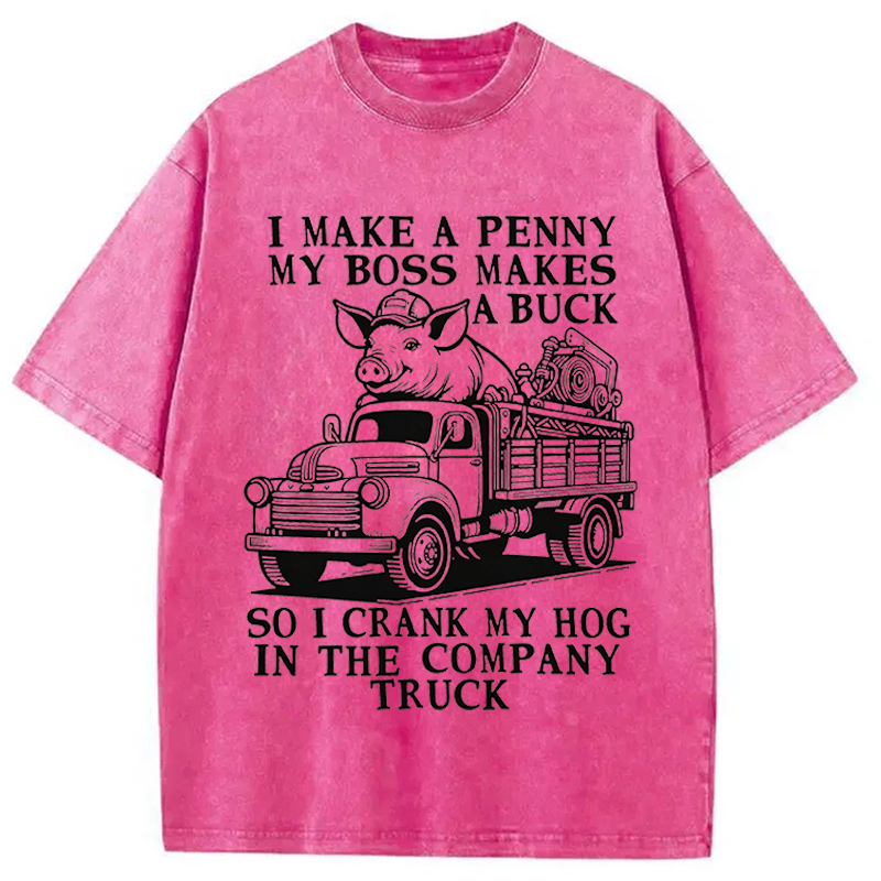 Modecanvas I Make A Penny My Boss Makes A Buck DTG Printing Washed T-Shirt