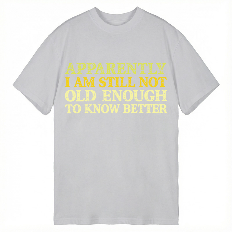 Modecanvas Still Not Old Enough To Know Better DTG Printing Classic T-Shirt-modecanvas