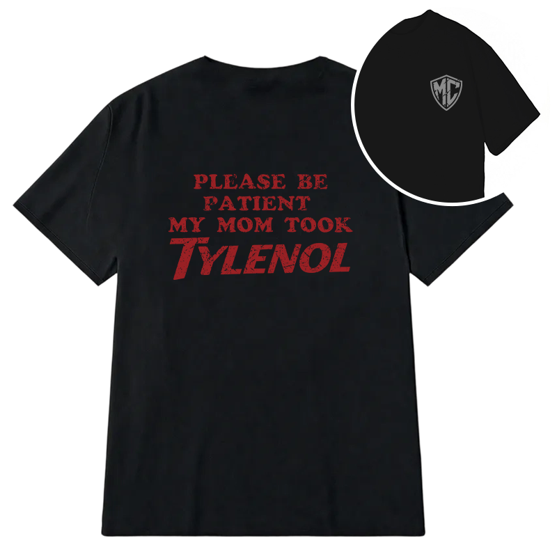 Modecanvas Please Be Patient My Mom Took Tylenol DTG Printing Back Classic T-Shirt