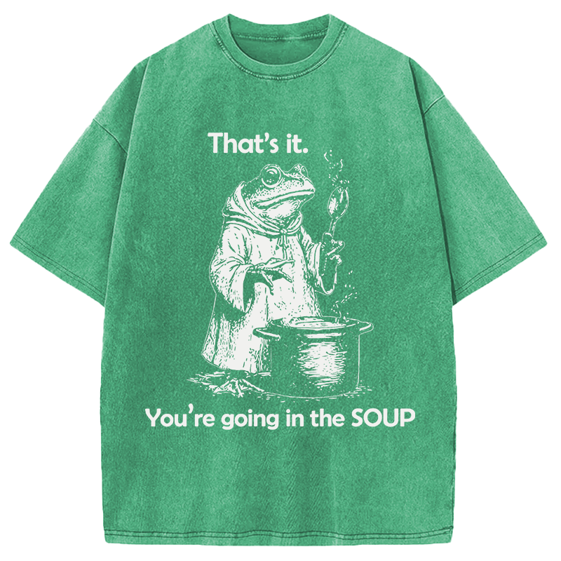 Modecanvas That's It. You're Going in the Soup DTG Printing Washed T-Shirt