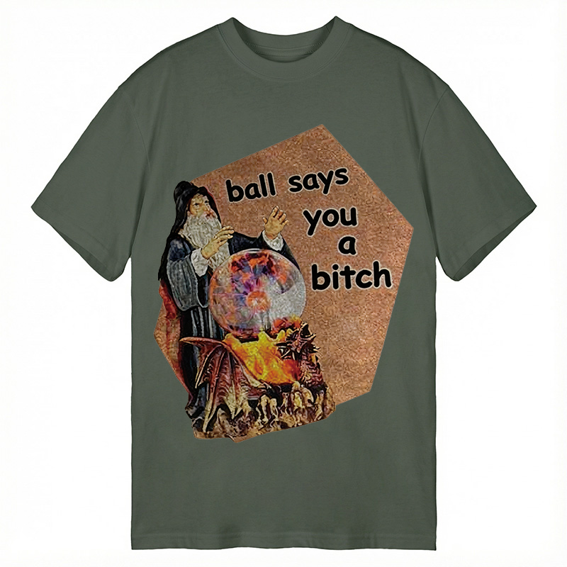 Modecanvas Ball Says You A Bitch Meme DTG Printing Classic T-Shirt-modecanvas