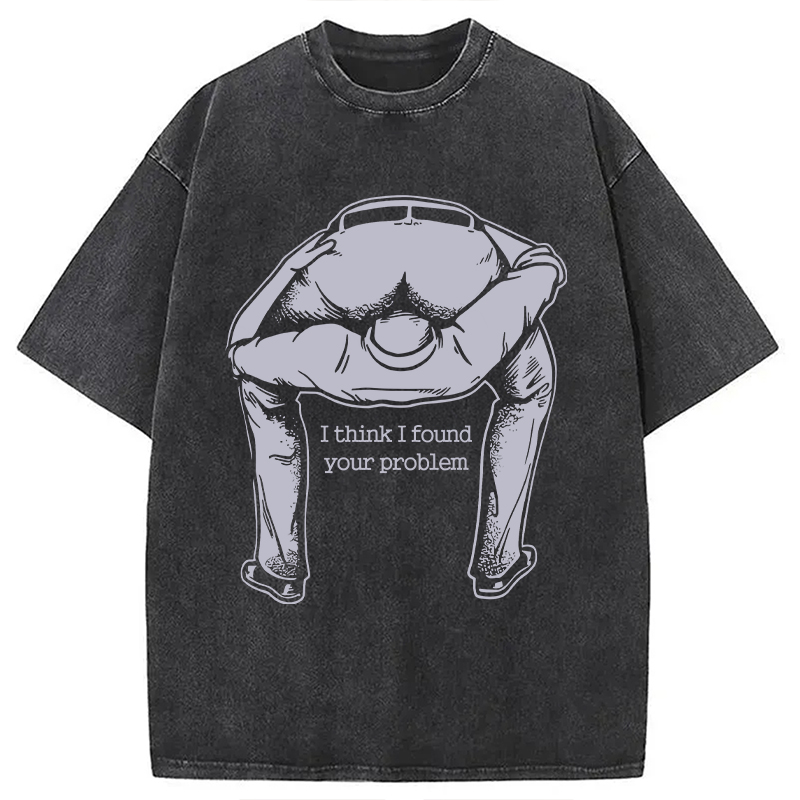 Modecanvas I Found Your Problem DTG Printing Washed T-Shirt-modecanvas