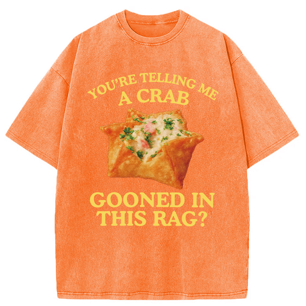 Modecanvas You're Telling Me A Crab Rangoon Meme Washed T-Shirt-modecanvas