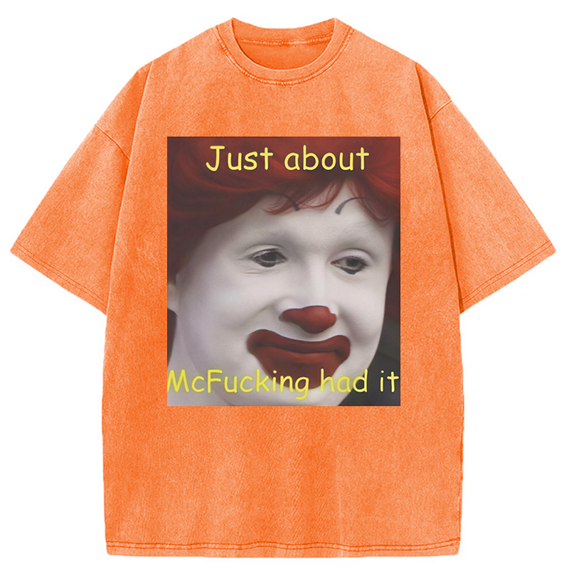 Modecanvas Just About Mcfukcing Had It Meme Washed T-Shirt