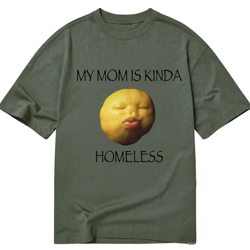 Modecanvas MY MOM IS KINDA HOMELESS DTG Printing Classic T-Shirt-modecanvas