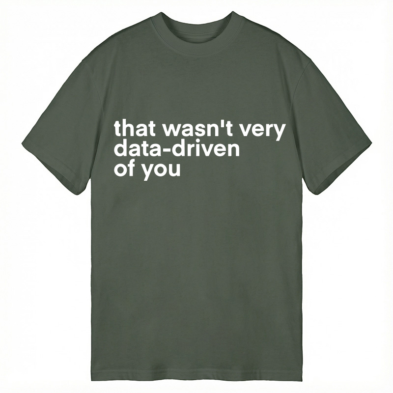 Modecanvas That Wasn't Very Data Driven Of You Classic T-Shirt