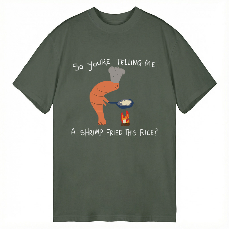 Modecanvas You're Telling Me A Shrimp Fried This Rice? DTG Printing Classic T-Shirt-modecanvas