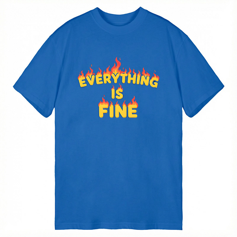 Modecanvas Everything Is Fine DTG Printing Classic T-Shirt-modecanvas