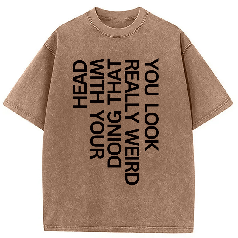 Modecanvas You Look Really Weird DTG Printing Washed T-Shirt