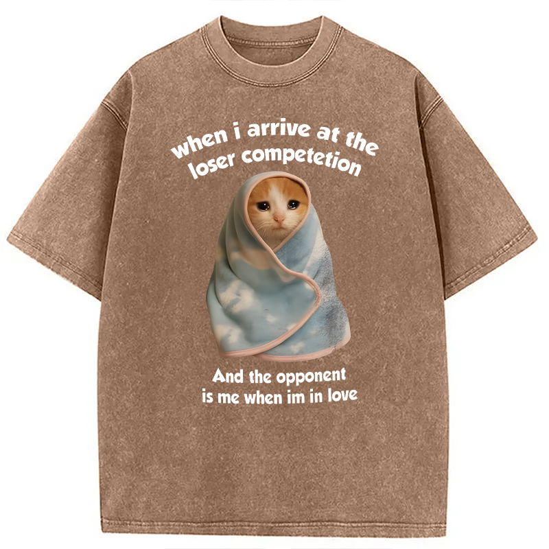 Modecanvas When I Arrive At the Loser Competition Funny Cat Meme DTG Printing Washed T-Shirt