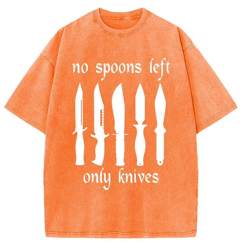 Modecanvas No More Spoons Only Knives Left DTG Printing Washed T-Shirt