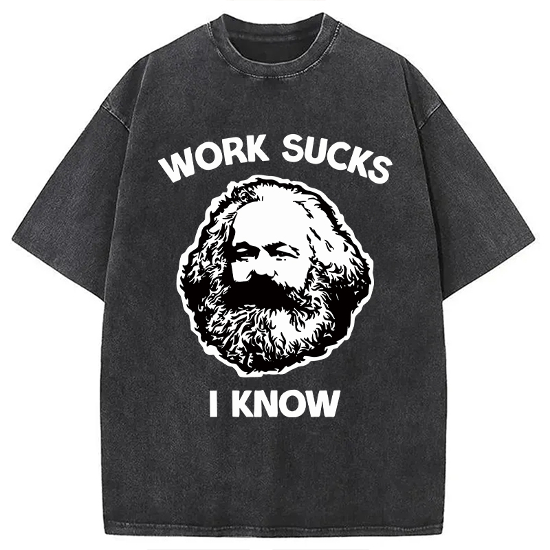 Modecanvas Work Sucks I Know DTG Printing Washed T-Shirt-modecanvas