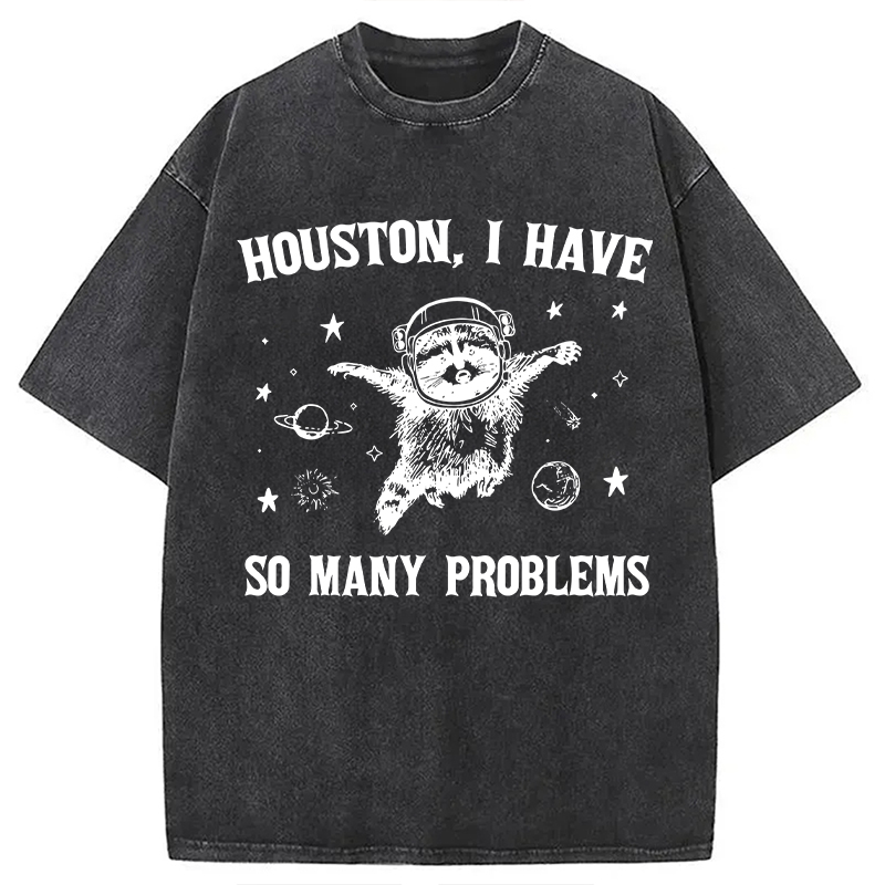 Modecanvas Houston I Have So Many Problems DTG Printing Washed T-Shirt