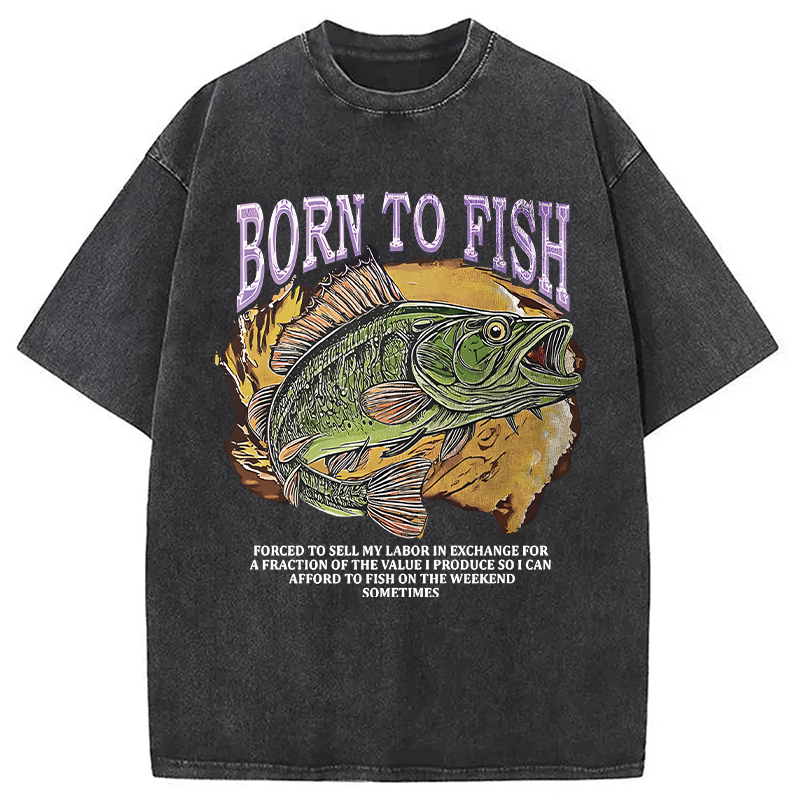 Modecanvas Born To Fish Forced To Sell My Labor Fishing Meme DTG Printing Washed T-Shirt