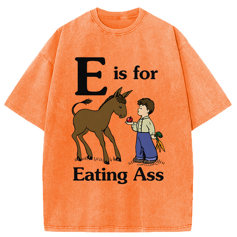 Modecanvas E Is For Eating Ass DTG Printing Washed T-Shirt