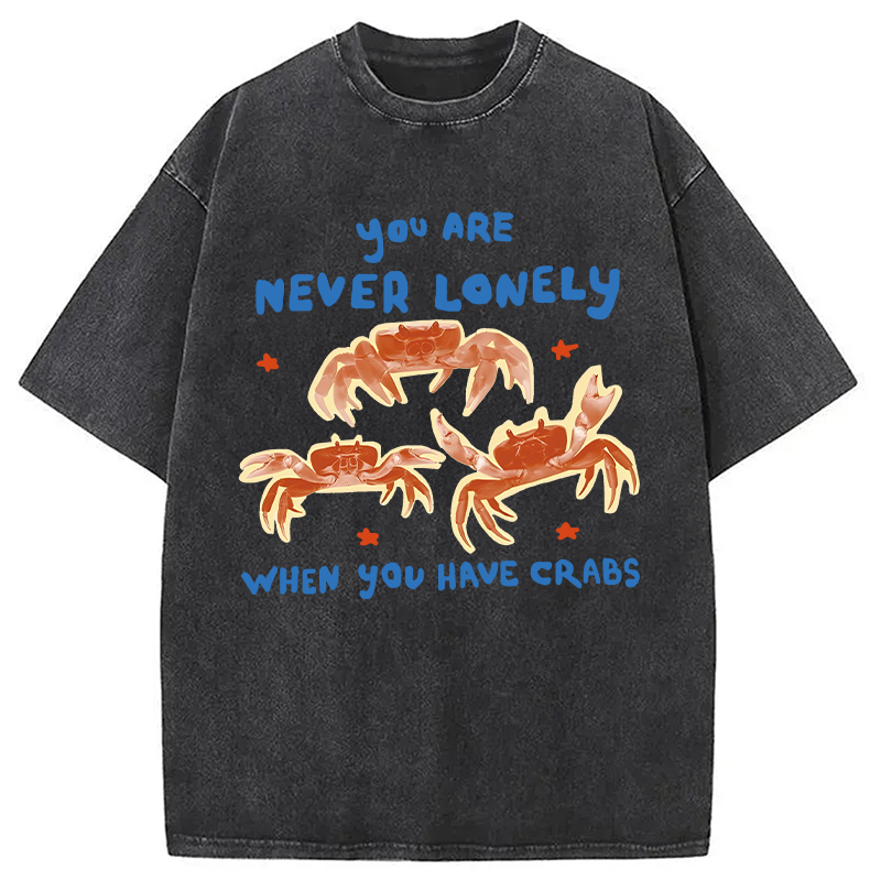 Modecanvas You Are Never Lonely When You Have Crabs DTG Printing Washed T-Shirt