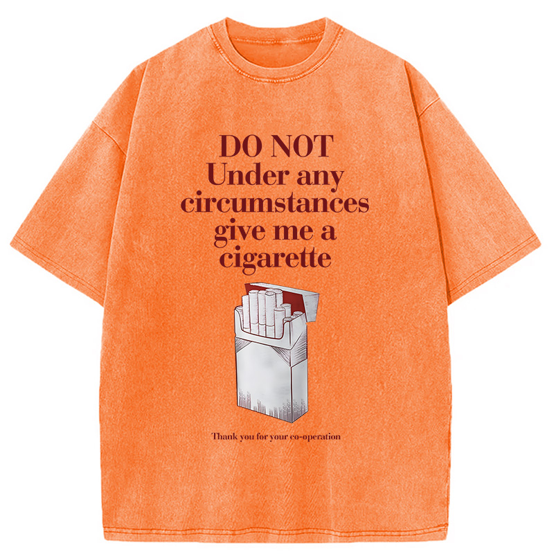 Modecanvas Do Not Give Me A Cigarette Funny Meme DTG Printing Washed T-Shirt
