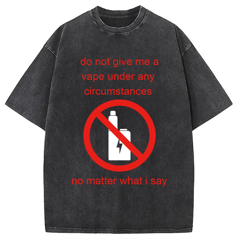 Modecanvas Do Not Give Me A Vape Funny Meme DTG Printing Washed T-Shirt
