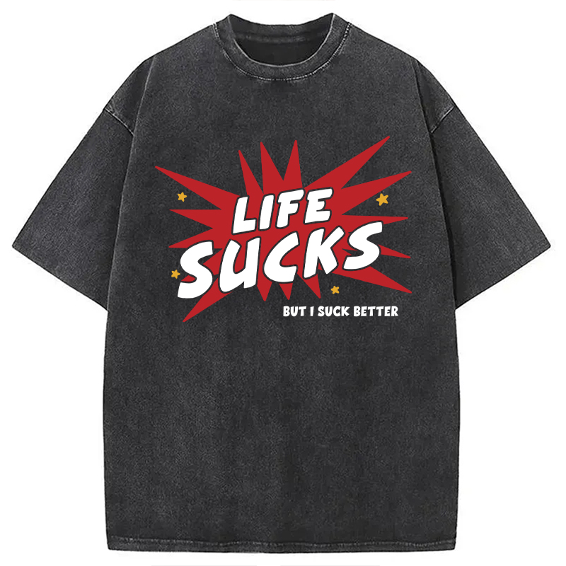 Modecanvas Life Sucks But I Suck Better DTG Printing Washed T-Shirt