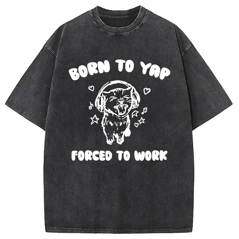 Modecanvas Born To Yap Forced To Work DTG Printing Washed T-Shirt