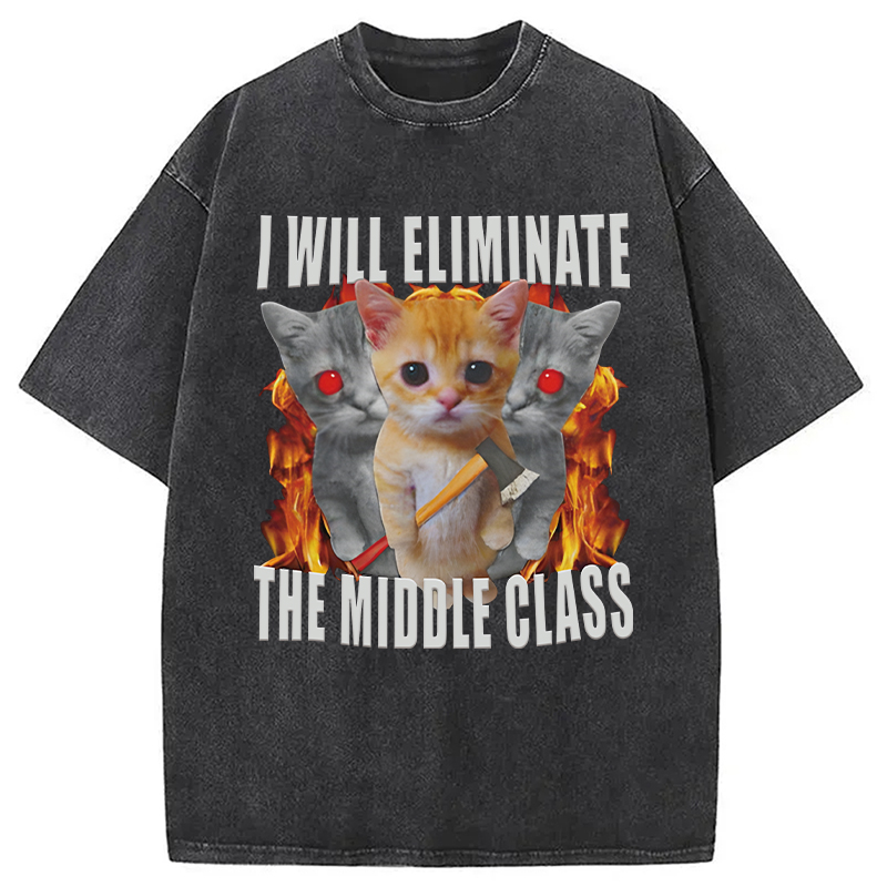 Modecanvas Funny I Will Eliminate The Middle Class Cat Meme DTG Printing Washed T-Shirt