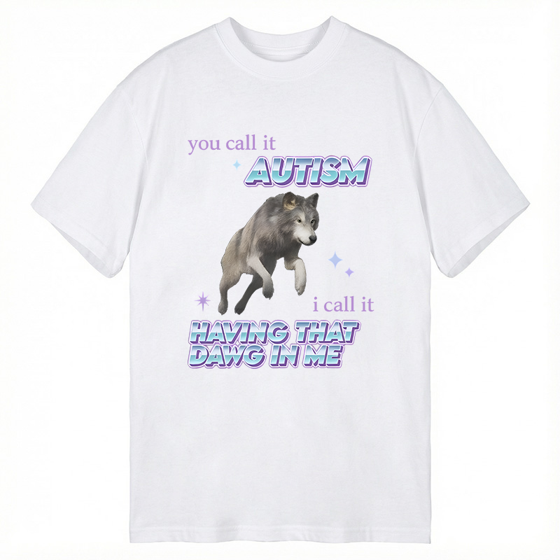 Modecanvas Autism Having That Dawg In Me Funny Aplha Wolf DTG Printing Classic T-Shirt-modecanvas