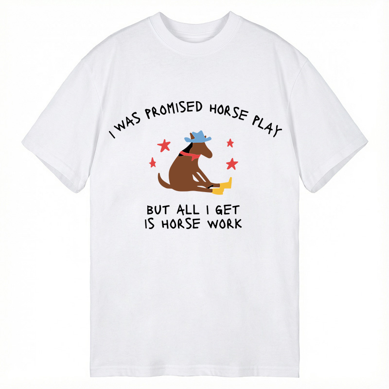 Modecanvas I Was Promised Horse Play Funny Horse DTG Printing Classic T-Shirt-modecanvas